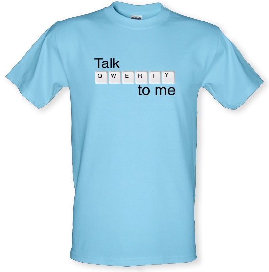 Talk Qwerty To Me t-shirts